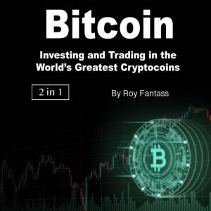 Bitcoin: Investing and Trading in the Worlds Greatest Cryptocoins, Roy Fantass