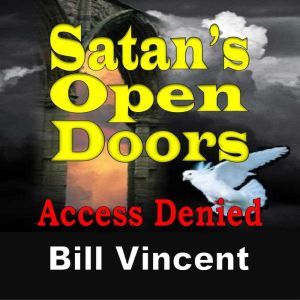 Satan's Open Doors: Access Denied, Bill Vincent