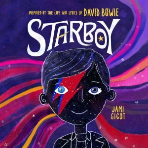 Starboy: Inspired by the Life and Lyrics of David Bowie, Jami Gigot