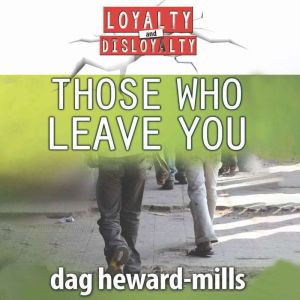 Those Who Leave You: Loyalty And Disloyalty, Dag Heward-Mills