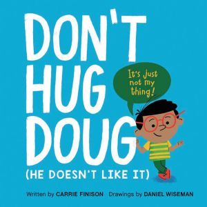 Don't Hug Doug: (He Doesn't Like It), Carrie Finison