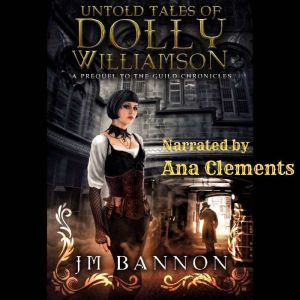 The Untold Tales of Dolly Williamson: A Paranormal Steampunk Thriller, JM Bannon