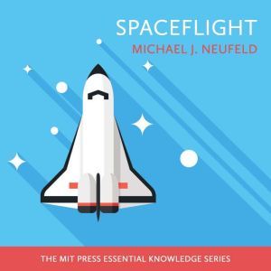 Spaceflight: A Concise History, Michael J. Neufeld