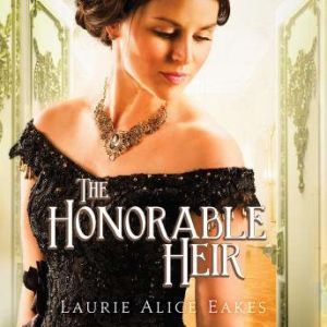 The Honorable Heir, Laurie Alice Eakes