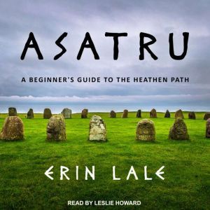 Asatru: A Beginner's Guide to the Heathen Path, Erin Lale