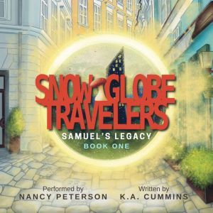 Snow Globe Travelers: Samuels Legacy, K.A. Cummins