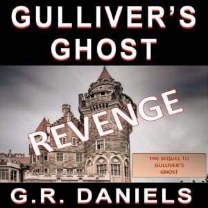 Gulliver's Ghost - Revenge, G. R. Daniels