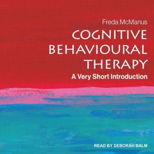 Cognitive Behavioural Therapy: A Very Short Introduction, Freda McManus