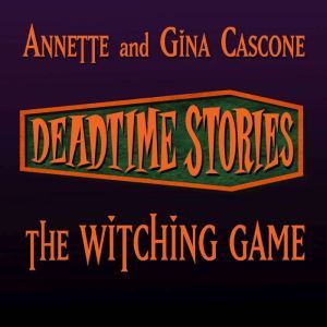 The Witching Game: Deadtime Stories, Annette Cascone