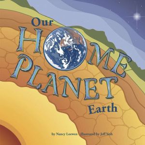 Our Home Planet: Earth, Nancy Loewen