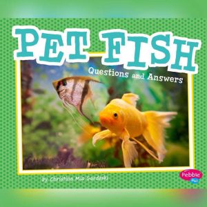 Pet Fish: Questions and Answers, Christina Mia Gardeski