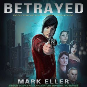 Betrayed: Military Science Fiction Adventure Spanning Two Worlds (The Turner Chronicles Book 2), Mark Eller
