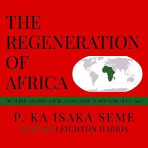 The Regeneration of Africa: From the Colored American Magazine of New York (June, 1906), P. Ka Isaka Seme