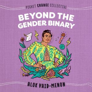 Beyond the Gender Binary, Alok Vaid-Menon