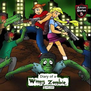 Diary of a Wimpy Zombie: Kids' Stories from the Zombie Apocalypse, Jeff Child