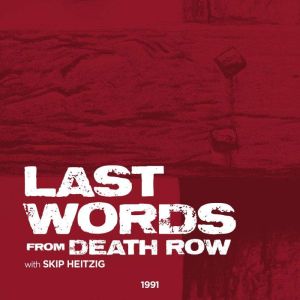 Last Words from Death Row: 1991, Skip Heitzig