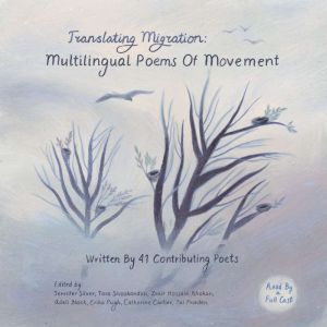 Translating Migration: Multilingual Poems Of Movement, Jennifer Silver