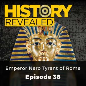History Revealed: Emperor Nero Tyrant of Rome: Episode 38, Jonny Wilkes