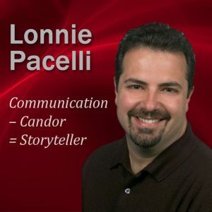 Communication  Candor = Storyteller: 30-Minute Leadership Lessons To Boost Your Leadership Skills, Lonnie Pacelli