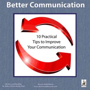 Better Communication: Ten Practical Tips to Improve Your Communication, Miles O'Brien Riley