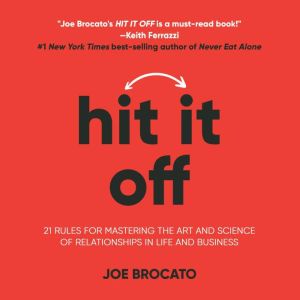Hit It Off: 21 Rules for Mastering the Art and Science of Relationships In Life and Business, Joe Brocato