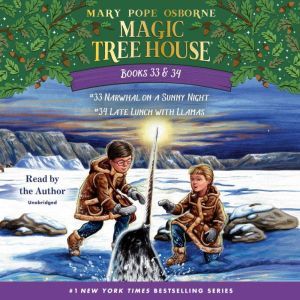Magic Tree House: Books 33 & 34: Narwhal on a Sunny Night; Late Lunch with Llamas, Mary Pope Osborne