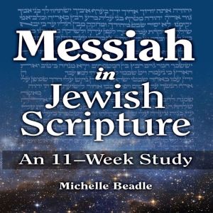 Messiah in Jewish Scripture: An 11-Week Study, Michelle Beadle