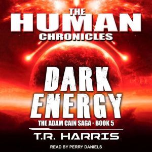 Dark Energy: Set in The Human Chronicles Universe, T.R. Harris