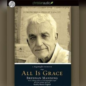 All Is Grace: A Ragamuffin Memoir, Brennan Manning