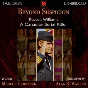 Beyond Suspicion: Russell Williams: A Canadian Serial Killer, Alan R Warren