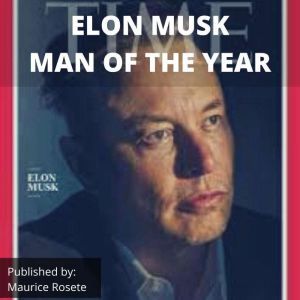 ELON MUSK MAN OF THE YEAR: Welcome to our top stories of the day and everything that involves Elon Musk'', Maurice Rosete