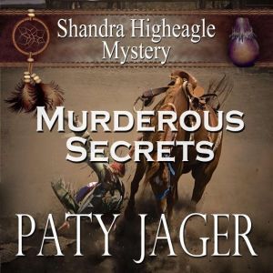 Murderous Secrets: Shandra Higheagle Mystery, Paty Jager