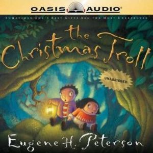 The Christmas Troll: Sometimes God's Best Gifts Are the Most Unexpected, Eugene H Peterson