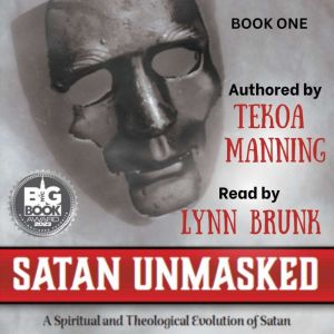 Satan Unmasked: A Spiritual and Theological Evolution of Satan, Tekoa Manning
