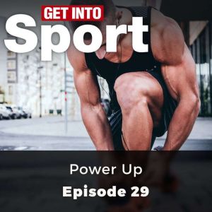 Get Into Sport: Power Up: Episode 29, Joe Beer