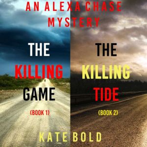 An Alexa Chase Suspense Thriller Bundle: The Killing Game (#1) and The Killing Tide (#2), Kate Bold