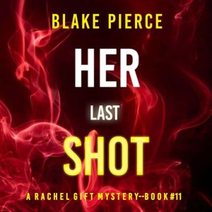 Her Last Shot (A Rachel Gift FBI Suspense ThrillerBook 11), Blake Pierce
