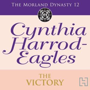 The Victory: The Morland Dynasty, Book 12, Cynthia Harrod-Eagles