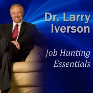 Job Hunting Essentials: Overcome the 3 Mindsets that will Block Your Success, Dr. Larry Iverson