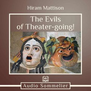 The Evils of Theater-going!, Hiram Mattison