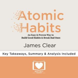 Atomic Habits by James Clear, Best Self Audio