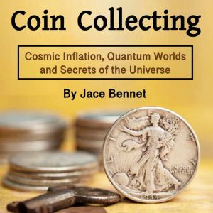 Coin Collecting: Grow Your Wealth, Increase Value, and Sell Coins, Jace Bennet