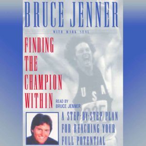 Finding the Champion Within: Step-By-Step Plan Reaching Your Full Potential, Bruce Jenner