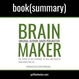 Brain Maker by Dr. David Perlmutter - Book Summary: The Power of Gut Microbes to Heal and Protect Your Brainfor Life, FlashBooks