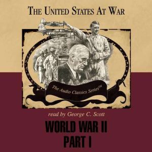 World War II, Part 1: The United States at War, Original material by Joseph Stromberg; Edited by Wendy McElroy