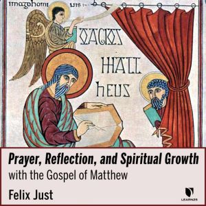 Prayer, Reflection, and Spiritual Growth: with Gospel of Matthew, Fr. Felix Just