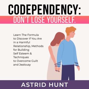 Codependency: Don't Lose Yourself, ASTRID HUNT