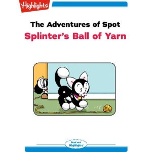 Splinter's Ball of Yarn: The Adventures of Spot, Marileta Robinson