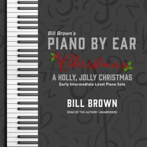 A Holly, Jolly Christmas: Early Intermediate Level Piano Solo, Bill Brown