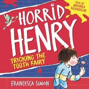 Horrid Henry Tricks the Tooth Fairy: Book 3, Francesca Simon